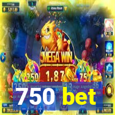 750 bet